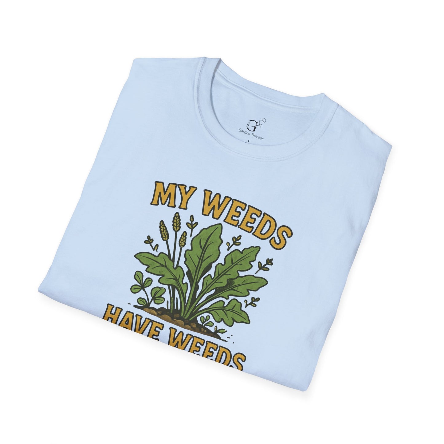 Weeds Have Weeds T-shirt