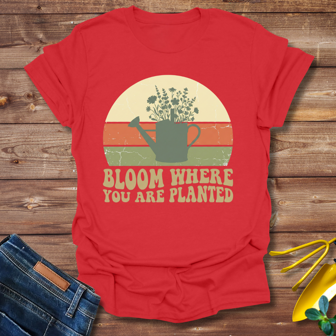 Bloom Where T-shirt