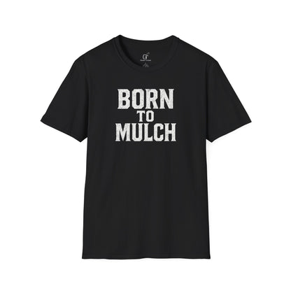 Born to Mulch T-shirt