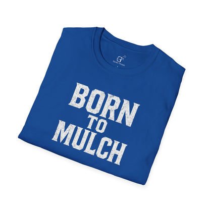 Born to Mulch T-shirt