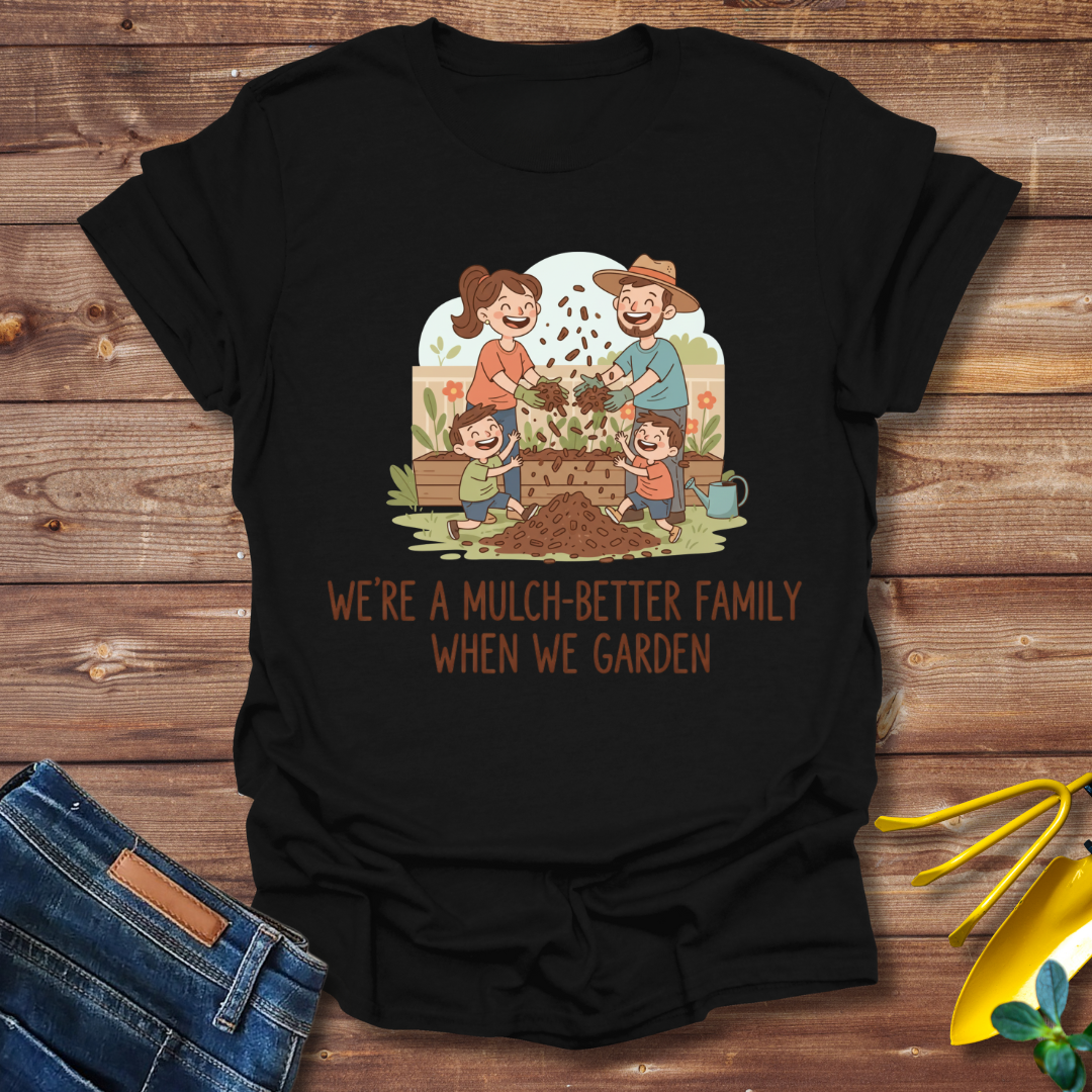 Mulch-Better Family T-shirt