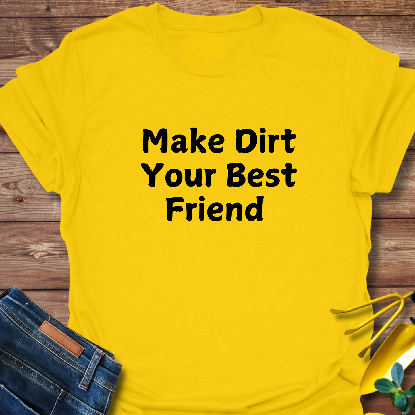Make Dirt Your Best Friend T-shirt
