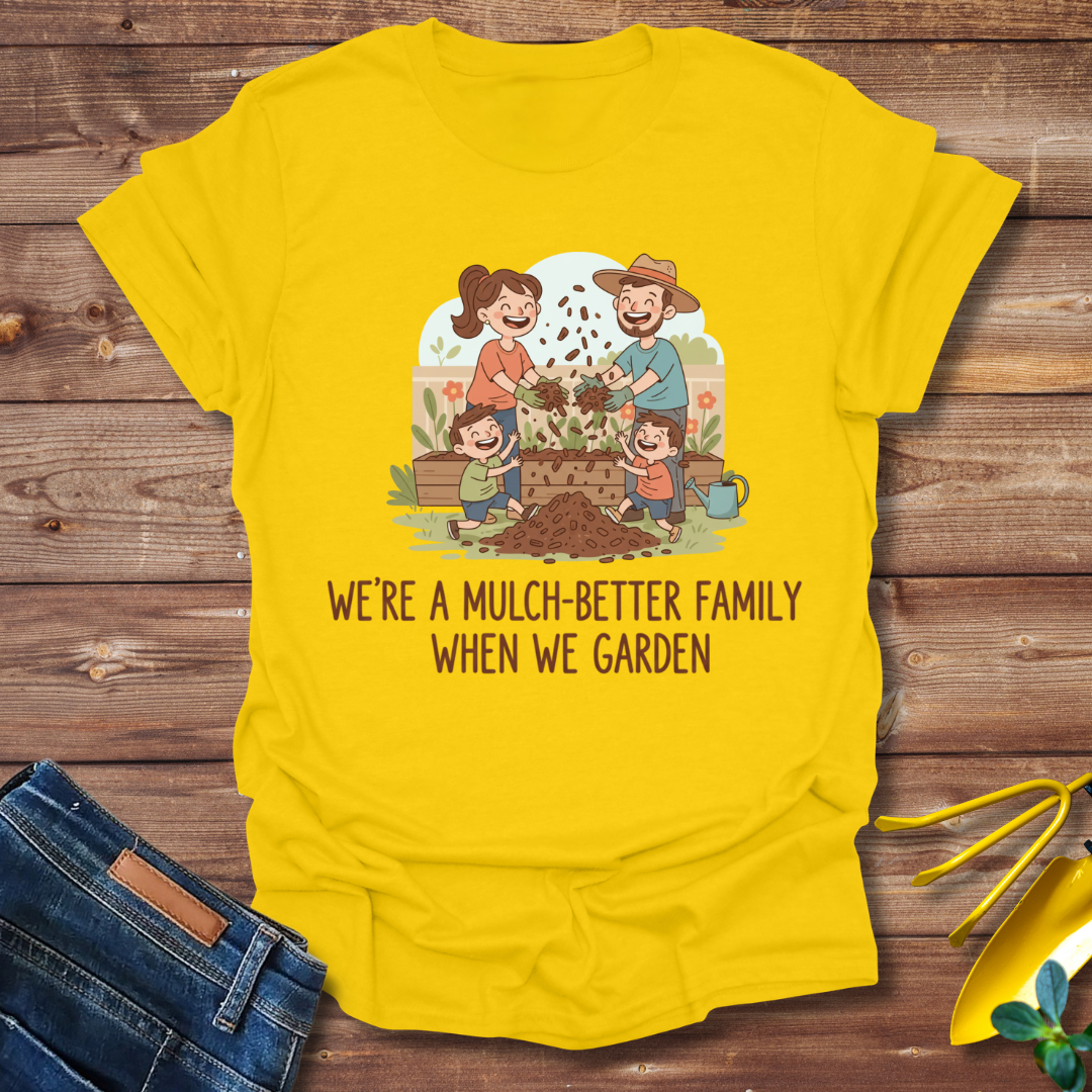 Mulch-Better Family T-shirt