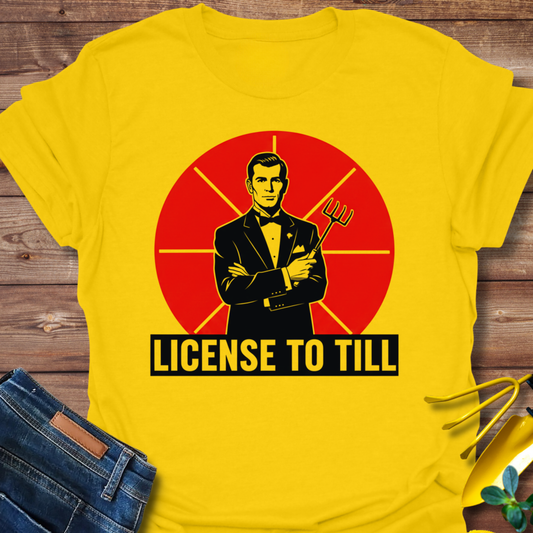 License To Till T-shirt