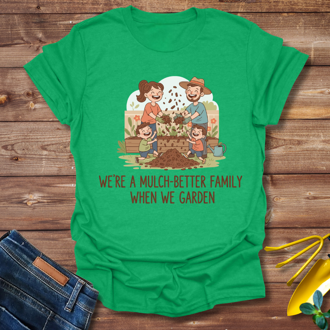 Mulch-Better Family T-shirt