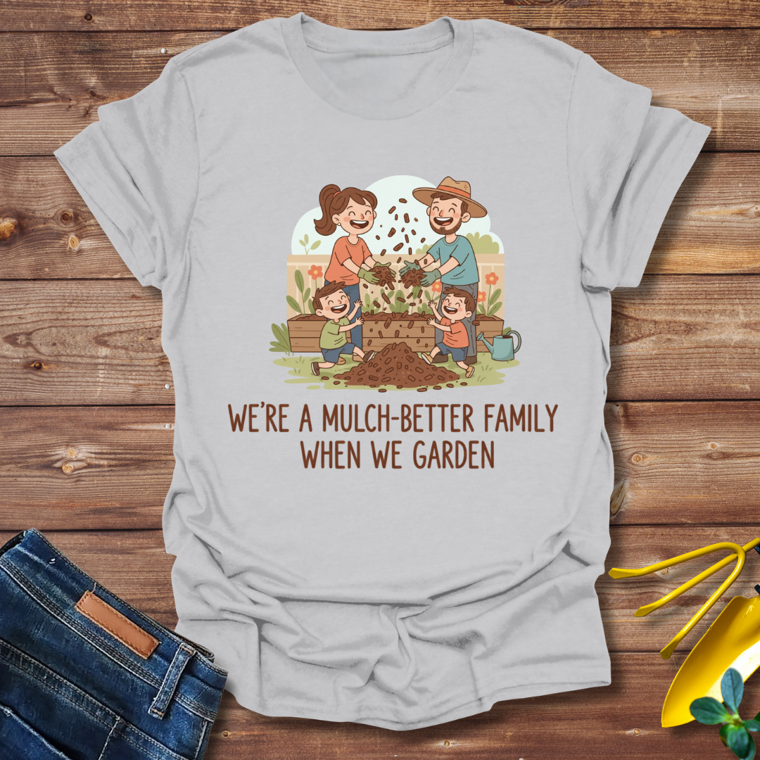 Mulch-Better Family T-shirt
