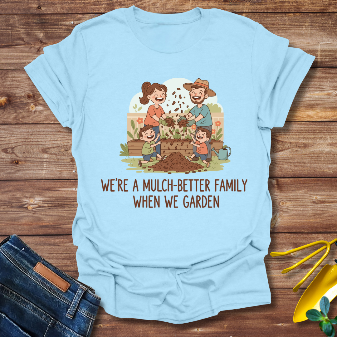 Mulch-Better Family T-shirt
