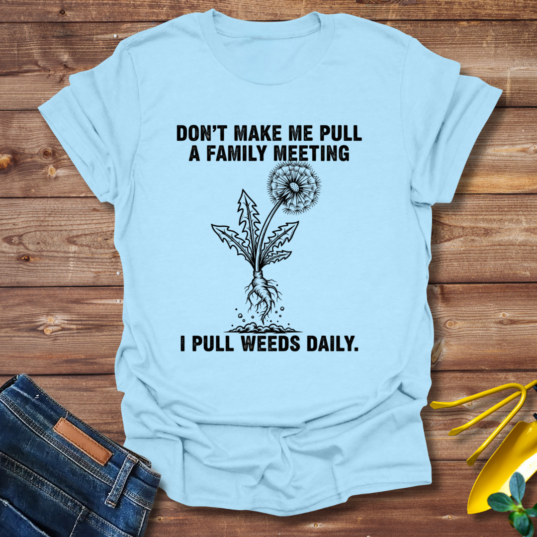 Pull Weeds Daily T-shirt