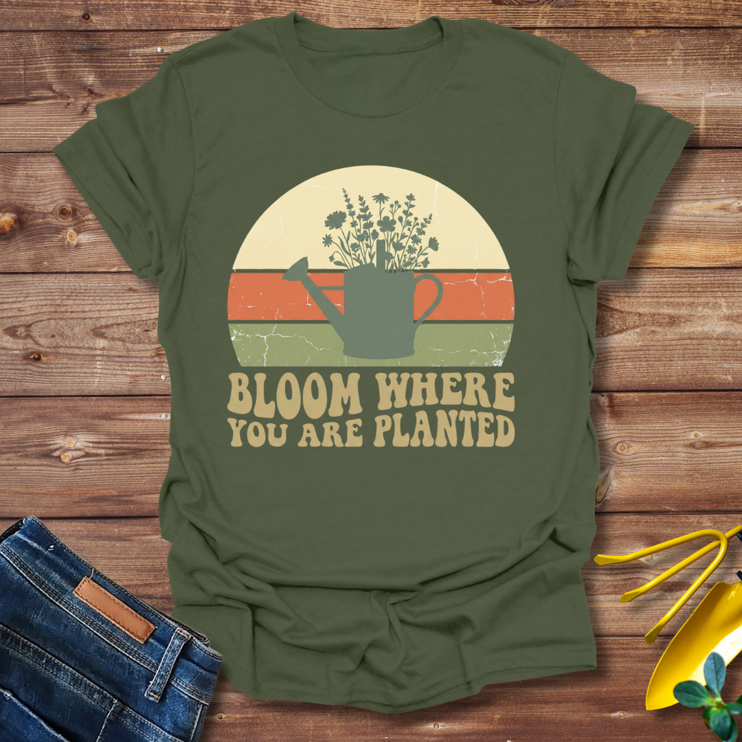 Bloom Where T-shirt